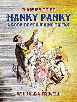 ŷKoboŻҽҥȥ㤨Hanky Panky A Book of Conjuring TricksŻҽҡ[ Wiljalba Frikell ]פβǤʤ342ߤˤʤޤ