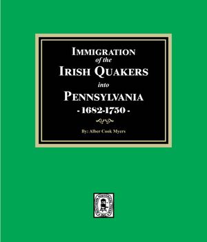 Immigration of the IRISH QUAKERS into Pennsylvania, 1682-1750【電子書籍】[ Albert Cook Myers ]