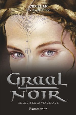 Graal noir (Tome 3) - Le lys de la vengeanceŻҽҡ[ Christian de Montella ]