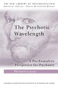 The Psychotic Wavelength A Psychoanalytic Perspective for Psychiatry