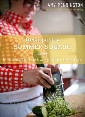 Fresh Pantry Summer Squash【電子書籍】[ Amy Pennington ]