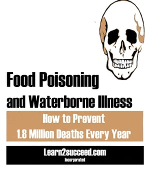 Food Poisoning and Waterborne Illness How to Prevent 1.8 Million Deaths Every Year