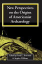 New Perspectives on the Origins of Americanist Archaeology