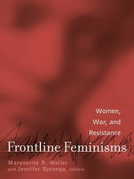 Frontline Feminisms Women, War, and Resistance【電子書籍】