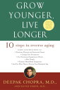 Grow Younger, Live Longer Ten Steps to Reverse Aging【電子書籍】[ Deepak Chopra M.D. ]