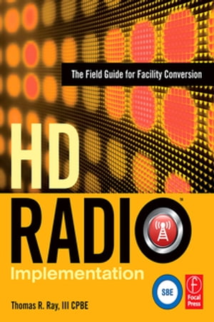 HD Radio Implementation The Field Guide for Facility Conversion【電子書籍】[ Thomas Ray ]