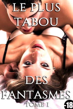 Le Plus Tabou Des Fantasmes【電子書籍】[ Rose Dubois ]