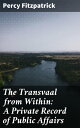 ŷKoboŻҽҥȥ㤨The Transvaal from Within: A Private Record of Public AffairsŻҽҡ[ Percy Fitzpatrick ]פβǤʤ300ߤˤʤޤ