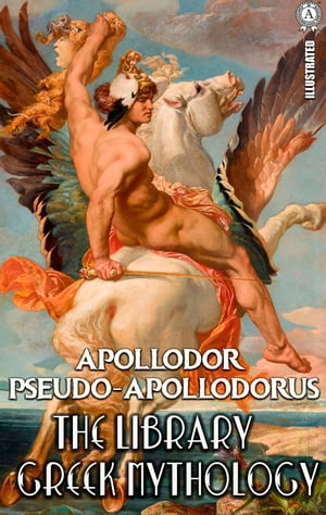 Apollodor Pseudo-Apollodorus. Illustrated The Library, Greek mythology