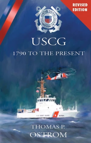 The United States Coast Guard: 1790 to the Present (Revised)【電子書籍】[ Thomas P. Os...