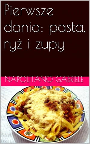 Pierwsze Dania: Pasta, Ry? I Zupy【電子書籍