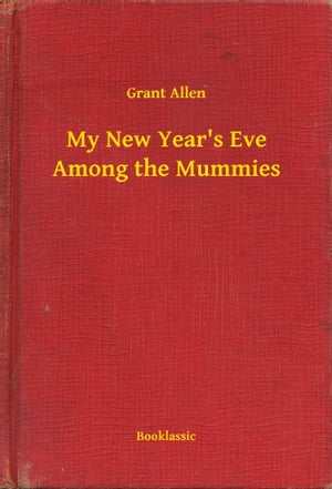 ŷKoboŻҽҥȥ㤨My New Year's Eve Among the MummiesŻҽҡ[ Grant Allen ]פβǤʤ100ߤˤʤޤ