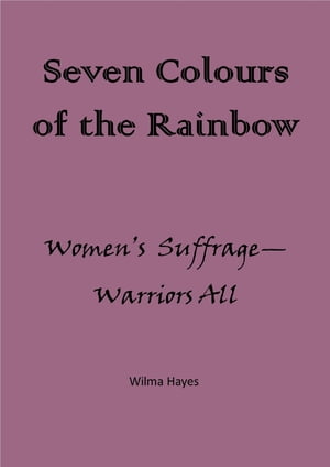 ŷKoboŻҽҥȥ㤨Seven Colours of the Rainbow: Women's Suffrage - Warriors All!Żҽҡ[ Wilma Hayes ]פβǤʤ111ߤˤʤޤ