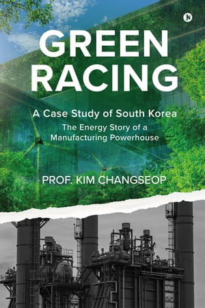 Green Racing A Case Study of South Korea The Energy Story of a Manufacturing PowerhouseŻҽҡ[ Prof. Kim Changseop ]