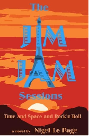 The Jim Jam Sessions Time and Space and Rock'n'Roll【電子書籍】[ Nigel Le Page ]