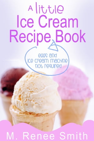 A Little Ice Cream Recipe Book: Eggs and Ice Cre