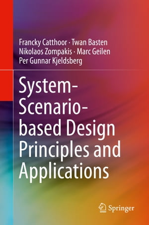 System-Scenario-based Design Principles and ApplicationsŻҽҡ[ Francky Catthoor ]