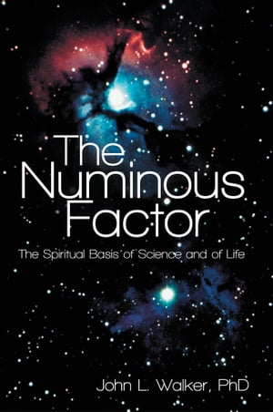 The Numinous Factor The Spiritual Basis of Science and of Life