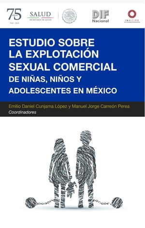 Estudio sobre la explotaci?n sexual comercial de ni?as, ni?os y adolescentes en M?xico Actualizaci?n del estudio Infancia Robada. Ni?as y ni?os v?ctimas de la explotaci?n sexual en M?xico.【電子書籍】[ Emilio Daniel Cunjama L?pez ]