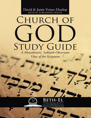 Church of God Study Guide: A Monotheistic, Sabbath - Observant View of the Scriptures