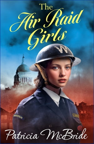 The Air Raid Girls A heartbreaking, emotional wartime saga series from Patricia McBride for 2024【電子書籍】[ Patricia McBride ]