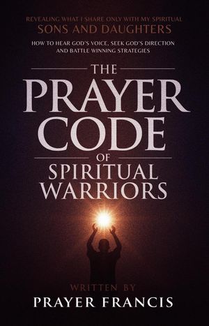 ŷKoboŻҽҥȥ㤨The Prayer Code of Spiritual Warriors: Revealing What I Share Only with My Spiritual Sons and Daughters on How to Hear Gods Voice, Seek Gods Direction and Battle Winning StrategiesŻҽҡ[ Prayer Francis ]פβǤʤ800ߤˤʤޤ