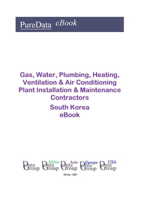Gas, Water, Plumbing, Heating, Ventilation & Air Conditioning Plant Installation & Maintenance Contractors in South Korea Market Sales【電子書籍】[ Editorial DataGroup Asia ]