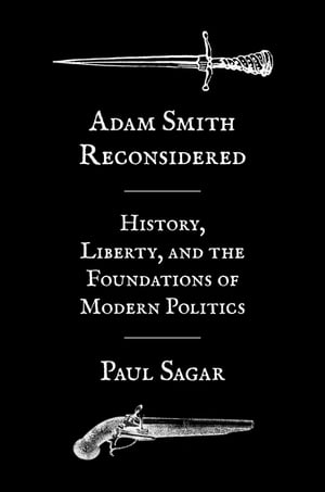 Adam Smith Reconsidered History, Liberty, and the Foundations of Modern Politics【電子書籍】[ Paul Sagar ]