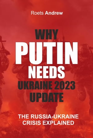WHY PUTIN NEEDS UKRAINE 2023 UPDATE