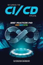 Securing the CI/CD Pipeline Best Practices for DevSecOps【電子書籍】[ Sai Sravan Cheru...