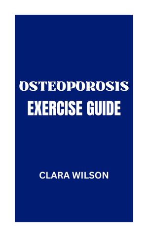 THE OSTEOPOROSIS EXERCISE GUIDE