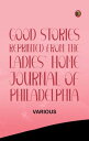 Good Stories Reprinted from the Ladies' Home Journal of Philadelphia【電子書籍】[ Vari...