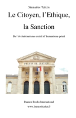 Le Citoyen, l'Ethique, la Sanction, De l'?volutionnisme social ? l'humanisme p?nal