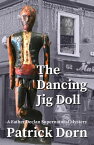 The Dancing Jig Doll A Father Declan Supernatural Mystery【電子書籍】[ Patrick Dorn ]