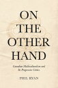On the Other Hand Canadian Multiculturalism and Its Progressive Critics【電子書籍】[ P...