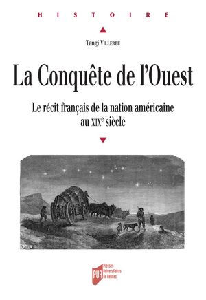 La conqu?te de l'Ouest Le r?cit fran?ais de la nation am?ricaine au XIXe si?cle【電子書籍】[ Tangi Villerbu ]