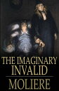 The Imaginary Invalid Le Malade Imaginaire