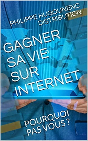 Gagner sa vie sur Internet : Pourquoi pas vous ?【電子書籍】[ Collectif ]