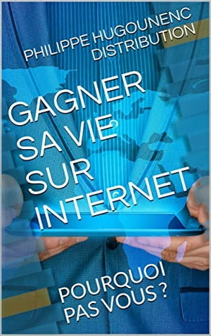 Gagner sa vie sur Internet : Pourquoi pas vous ?