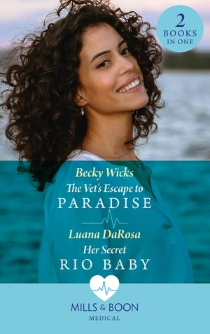 The Vet's Escape To Paradise / Her Secret Rio Baby: The Vet's Escape to Paradise / Her Secret Rio Baby (Mills & Boon Medical)