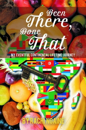 Been There, Done That My Eventful Continental Lifetime Journey【電子書籍】 Rachi Ngaine