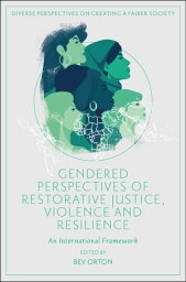 Gendered Perspectives of Restorative Justice, Violence and Resilience An International Framework【電子書籍】