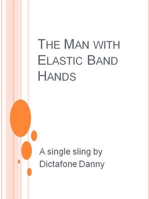 The Man with Elastic Band Hands