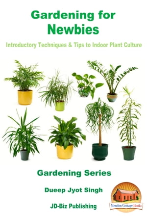 Gardening for Newbies: Introductory Techniques &Tips to Indoor Plant CultureŻҽҡ[ Dueep Jyot Singh ]