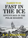 ŷKoboŻҽҥȥ㤨Fast in the Ice Adventures in the Polar RegionsŻҽҡ[ R. M. Ballantyne ]פβǤʤ240ߤˤʤޤ