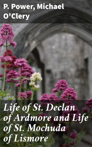 ARDMORE Life of St. Declan of Ardmore and Life of St. Mochuda of Lismore【電子書籍】