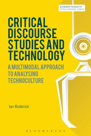 Critical Discourse Studies and Technology A Multimodal Approach to Analysing Technoculture【電子書籍】[ Dr Ian Roderick ]