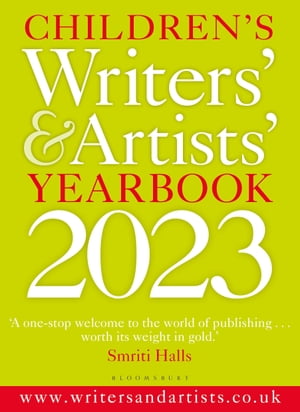 Children 039 s Writers 039 Artists 039 Yearbook 2023 The best advice on writing and publishing for children【電子書籍】 Bloomsbury Publishing