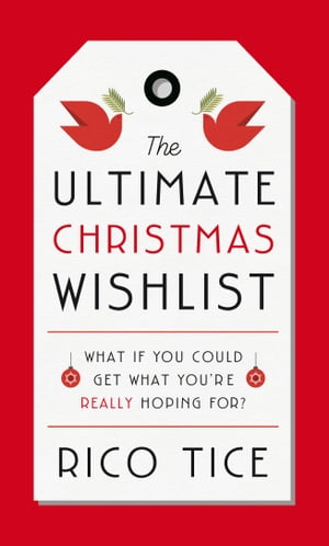 The Ultimate Christmas Wishlist What If You Could Get What You’re Really Hoping For 【電子書籍】 Rico Tice