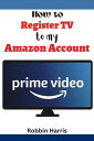 ŷKoboŻҽҥȥ㤨How to register tv to my Amazon account The Ultimate step-by-step guide on how to register TV to your Amazon Account with screenshotsŻҽҡ[ Robbin Harrs ]פβǤʤ363ߤˤʤޤ